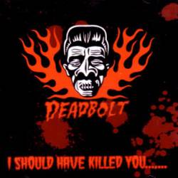 Deadbolt : I Should Have Killed You